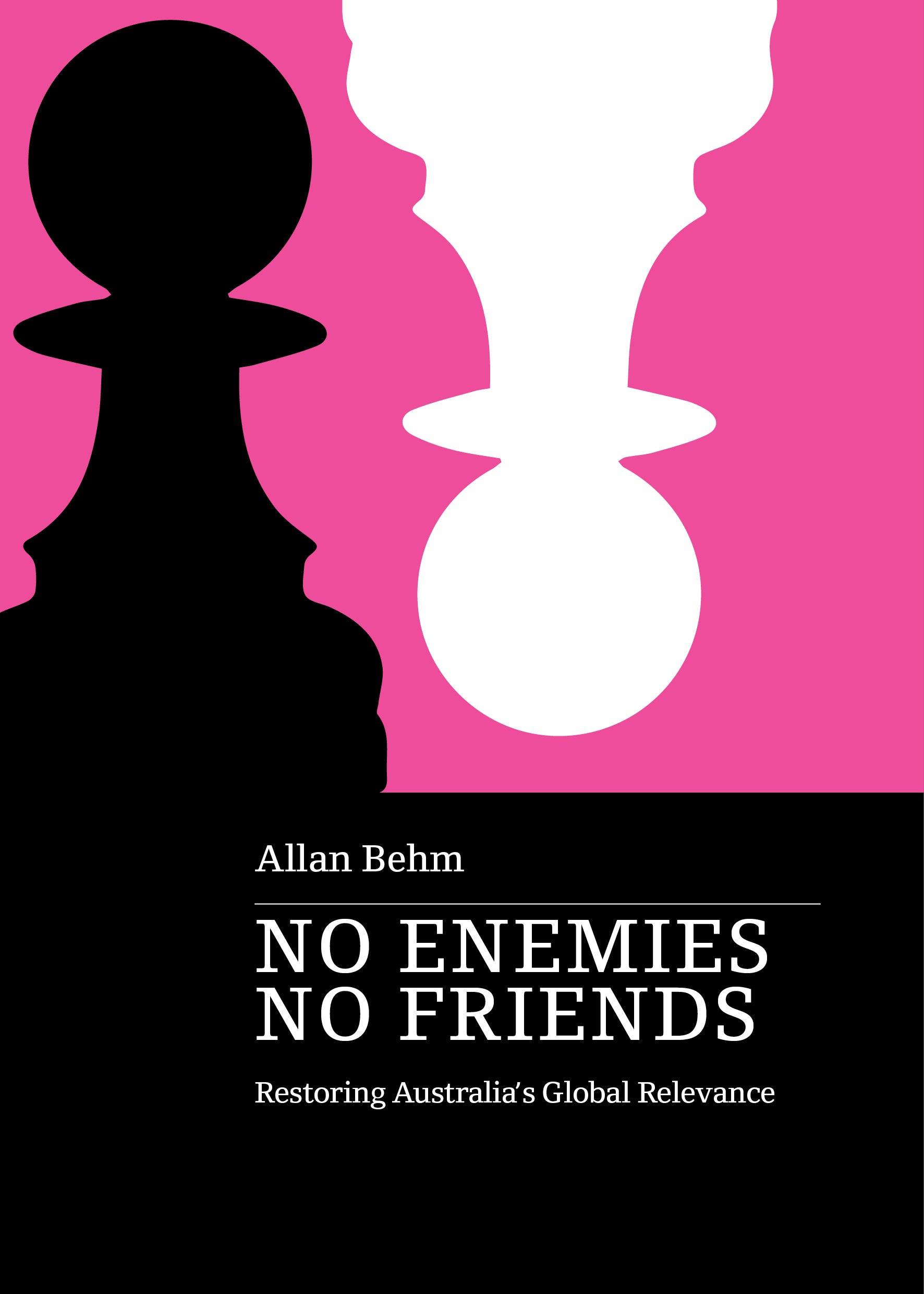 No Enemies No Friends: Restoring Australia’s Global Relevance
