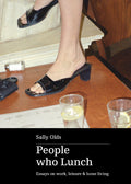 People who Lunch: essays on work, leisure & loose living