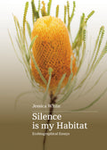 Silence is my Habitat: Ecobiographical essays